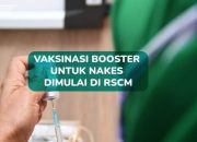 Berikan Perlindungan Optimal, Vaksin BOOSTER Untuk 1,4 Juta Tenaga Kesehatan Dimulai di RSCM